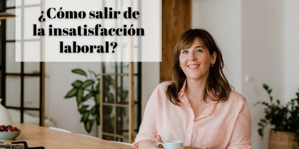 Cómo salir de la insatisfacción laboral