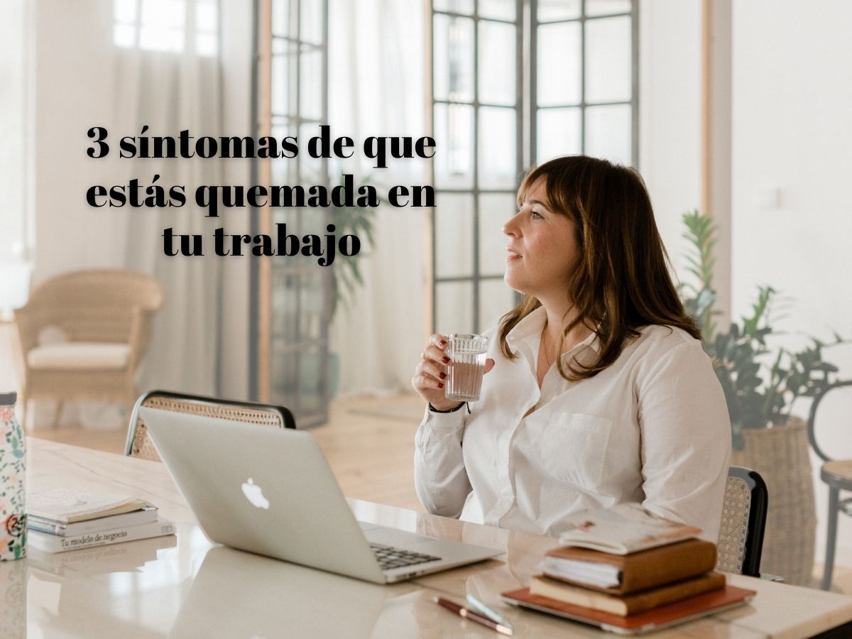 3 síntomas que estás quemada
